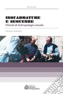 Inquadrature e sequenze. Filmati di antropologia visuale libro di Cavalcanti Ottavio