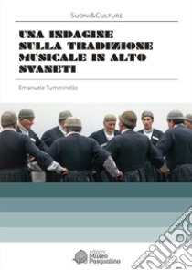 Una indagine sulla tradizione musicale in Alto Svaneti libro di Tumminello Emanuele