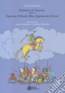 Il giovane Orlando: Risa, Aspromonte, Vienna. Paladini di Francia. Vol. 2 libro di Pasqualino Antonio
