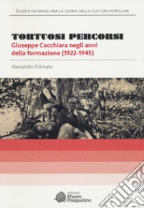 Tortuosi percorsi. Giuseppe Cocchiara negli anni della formazione (1922-1945) libro di D'Amato Alessandro