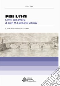 Per Luigi. Scritti in memoria di Luigi M. Lombardi Satriani libro di Cusumano A. (cur.)