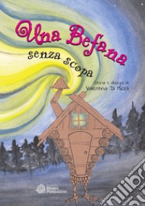 Una Befana senza scopa. Ediz. illustrata libro di Di Miceli Valentina