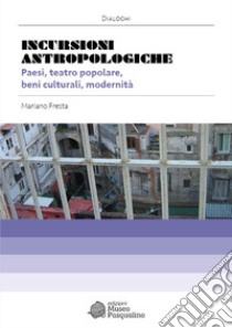 Incursioni antropologiche. Paesi, teatro popolare, beni culturali, modernità libro di Fresta Mariano