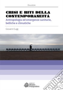 Crisi e riti della contemporaneità. Antropologia ed emergenze sanitarie, belliche e climatiche libro di Gugg Giovanni