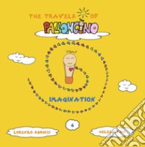 Imagination. The travels of Palloncino. Ediz. illustrata. Vol. 4 libro di Sbrinci Lorenzo