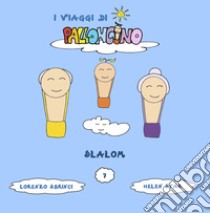 Slalom. I viaggi di Palloncino. Ediz. illustrata. Vol. 7 libro di Sbrinci Lorenzo