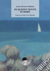 In questo vento di mare libro di Bellanti Louis Salvatore