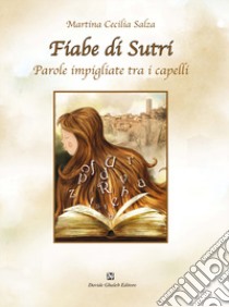 Fiabe di Sutri. Parole impigliate tra i capelli libro di Salza Martina Cecilia