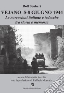 Vejano 5-8 giugno 1944. Le narrazioni italiane e tedesche tra storia e memoria libro di Seubert Rolf; Recchia N. (cur.)