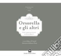 Orsorella e gli altri. Fiabe lateresi raccontate da Pietro Moretti. Ediz. illustrata libro di D'Aureli M. (cur.)