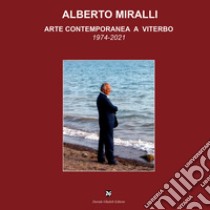 Alberto Miralli. Arte contemporanea a Viterbo libro