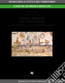 Oriolo Romano palazzo Altieri. La Sala di Giuseppe: un messaggio tra le grottesche libro di Sarli Silvia; Di Filippo Patrizia