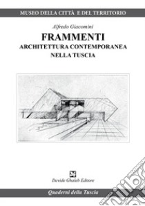 Frammenti. Architettura contemporanea nella Tuscia libro di Giacomini Alfredo