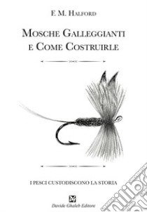 Mosche galleggianti e come costruirle libro di Halford Frederic