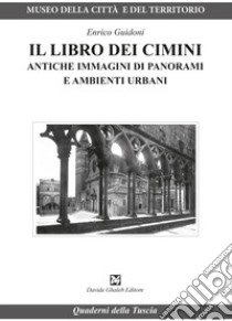 Il libro dei Cimini. Antiche immagini di panorami e ambienti urbani libro di Guidoni Enrico