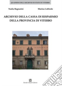 Archivio della Cassa di Risparmio della provincia di Viterbo libro di Bagnarini Nadia; Loffredo Marina