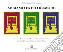 Abbiamo fatto rumore libro di Maruzzi P. (cur.); Ghaleb D. (cur.); Lucidi F. (cur.)