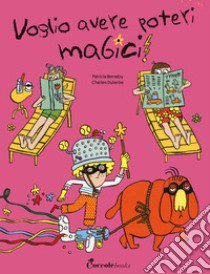 Voglio avere poteri magici. Albi illustrati. Ediz. a colori libro di Berreby Patricia