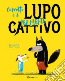 Capretto e il lupo per niente cattivo. Albi illustrati. Ediz. a colori libro di Friot Bernard