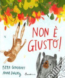 Non è giusto! Albi illustrati. Ediz. a colori libro di Goodhart Pippa