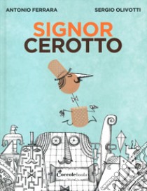 Il signor Cerotto. Ediz. a colori libro di Farrara Antonio