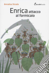 Enrica, attacco al formicaio. Ediz. illustrata libro di Strada Annalisa