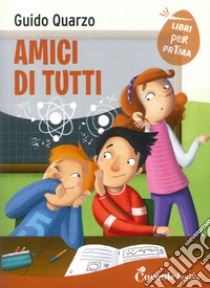 Amici di tutti libro di Quarzo Guido