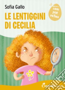 Le lentiggini di Cecilia. Ediz. a colori libro di Gallo Sofia