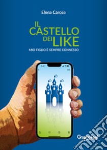 Il castello dei like. Mio figlio è sempre connesso libro di Carcea Elena