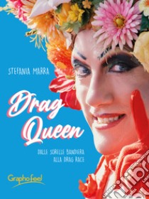 Drag queen. Dalle Sorelle Bandiera alla Drag Race libro di Marra Stefania