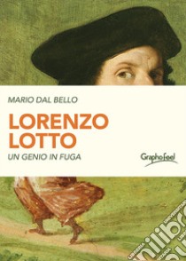 Lorenzo Lotto. Un genio in fuga libro di Dal Bello Mario