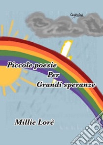 Piccole poesie per grandi speranze libro di Loré Millie