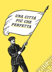 Una città più che perfetta libro di Silva Rui