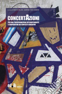 ConcertAzioni. Per una trasformazione interdipendente e cooperativa dei contesti educativi libro di Milani M. (cur.); Tosi Cambini S. (cur.)