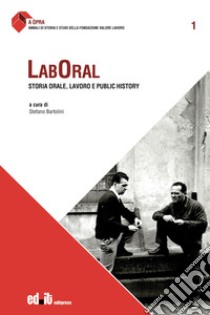 Laboral. Storia orale, lavoro e public history libro di Bartolini S. (cur.)