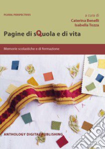 Pagine di sQuola e di vita: memorie scolastiche e di formazione libro di Benelli C. (cur.); Tozza I. (cur.)