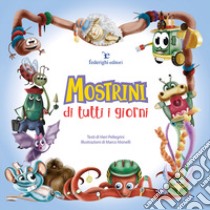 Mostrini di tutti i giorni. Ediz. illustrata libro di Pellegrini Vieri