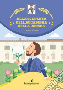 Alla scoperta dell'Accademia della Crusca. Ediz. illustrata libro di Canneti Caterina