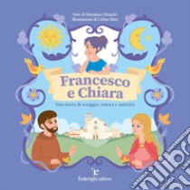 Francesco e Chiara. Una storia di coraggio, natura e amicizia. Ediz. a colori libro di Orlando Valentina