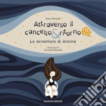 Attraverso il cancello e ritorno. Le avventure di Annina libro di Marianelli Sabina