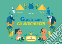 Gioca con gli antichi Egizi libro di Elmi Celina