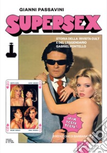 Supersex. Storia della rivista cult e del leggendario Gabriel Pontello libro di Passavini Gianni