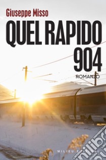 Quel rapido 904 libro di Misso Giuseppe