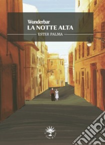 La notte alta. Wunderbar libro di Palma Ester