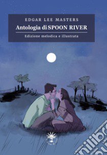 Antologia di Spoon River. Edizione melodica. Ediz. illustrata libro di Masters Edgar Lee