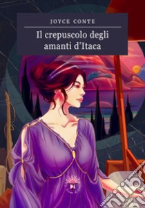 Il crepuscolo degli amanti d'Itaca libro di Conte Joyce