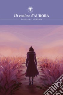 Di vento e d'Aurora libro di Nunziata Rossella C.