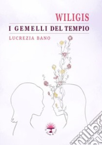 Wiligis. I gemelli del tempio libro di Bano Lucrezia