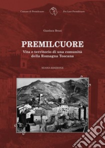 Premilcuore. Vita e territorio di una comunità della Romagna Toscana libro di Brusi Gianluca