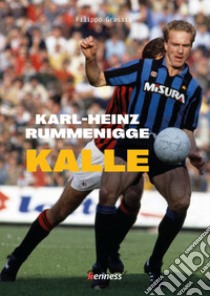 Karl-Heinz Rummenigge. Kalle libro di Grassia Filippo